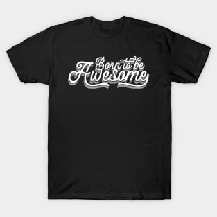 Born To Be Awesome T-Shirt